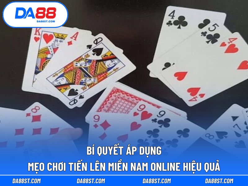 Bí quyết áp dụng mẹo chơi Tiến lên miền Nam online hiệu quả