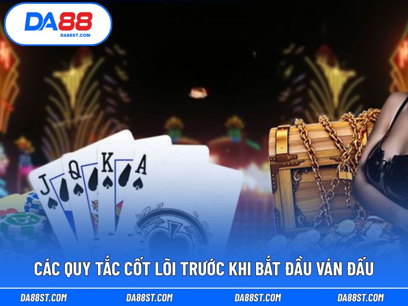 Các quy tắc cốt lõi trước khi bắt đầu ván đấu