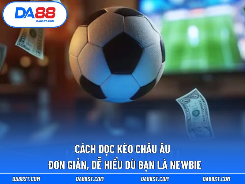 Cách Đọc Kèo Châu Âu