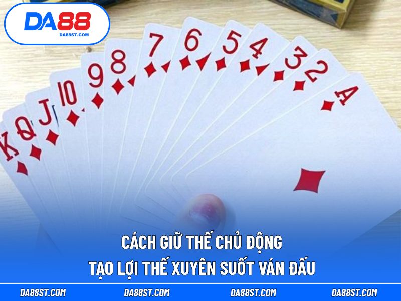 Cách giữ thế chủ động tạo lợi thế xuyên suốt ván đấu