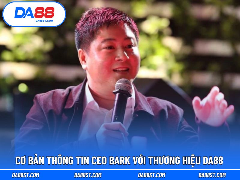 Giới thiệu nhà sáng lập DA88 gọi tên BARK