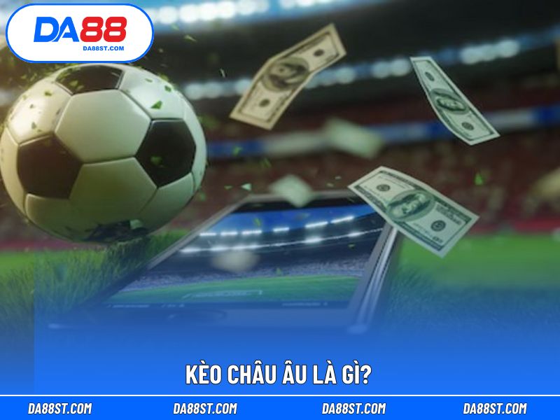 Cách đọc kèo châu Âu phù hợp cho cả người mới tham gia