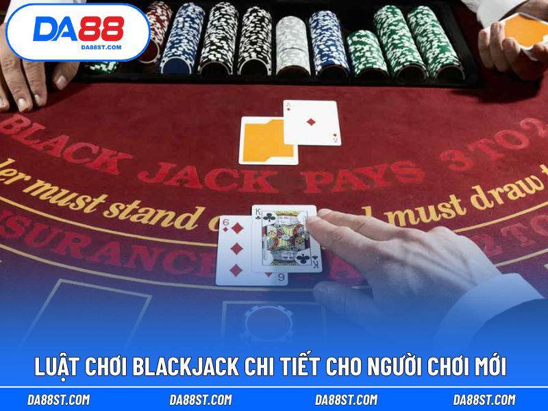 Chi tiết thông tin luật chơi Blackjack không quá khó