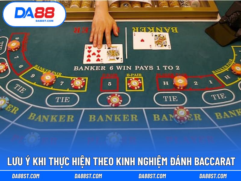 Lưu ý khi triển khai theo kinh nghiệm chơi Baccarat