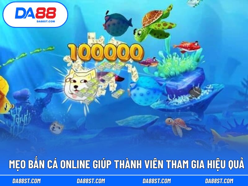 Mẹo bắn cá online giúp thành viên tham gia hiệu quả