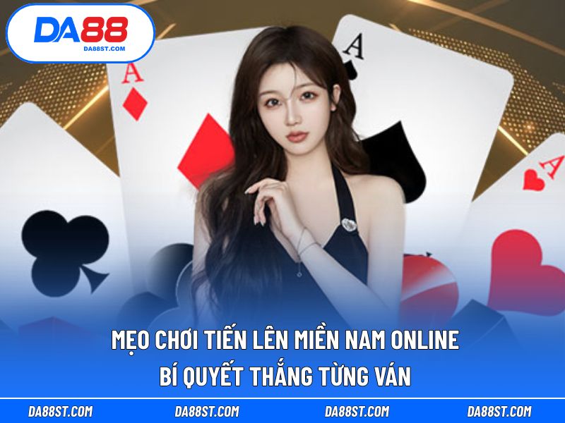 mẹo chơi Tiến lên miền Nam online