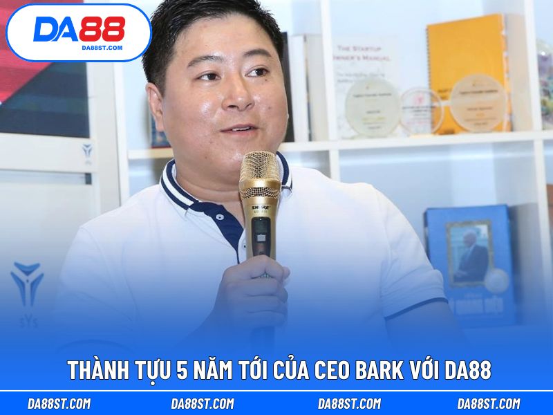Thành tựu 5 năm tới được BARK định hướng cho nhà cái