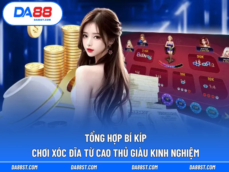 Tổng hợp bí kíp chơi xóc đĩa từ cao thủ giàu kinh nghiệm