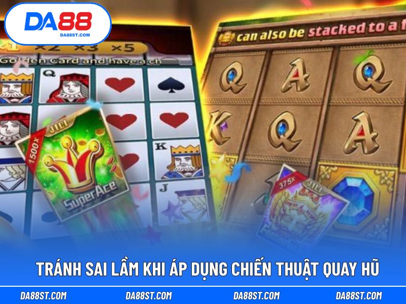 Tránh sai lầm khi áp dụng chiến thuật quay hũ