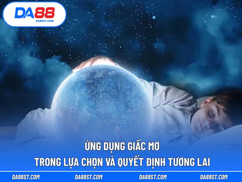 Ứng dụng giấc mơ trong lựa chọn và quyết định tương lai